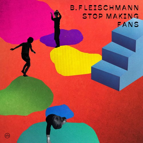 B Fleischmann - Stop Making Fans (2018)