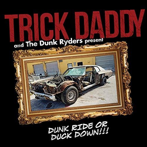 Trick Daddy - Dunk Ride or Duck Down (2018)