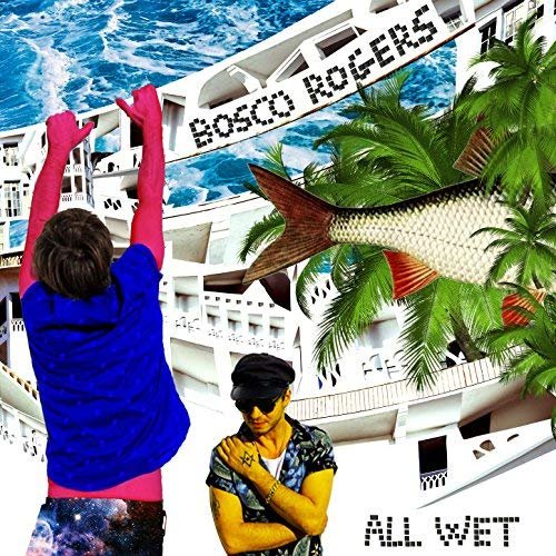 Bosco Rogers - All Wet EP (2018)