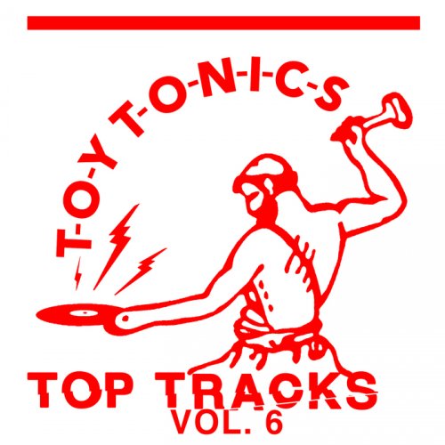 VA - Toy Tonics Top Tracks, Vol. 6 (2018)