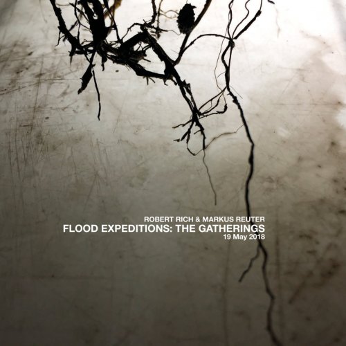 Robert Rich and Markus Reuter - Flood Expeditions: The Gatherings- 19 May 2018 (2018) [Hi-Res]