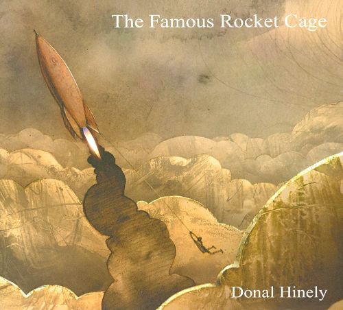 Donal Hinely - The Famous Rocket Cage (2011)