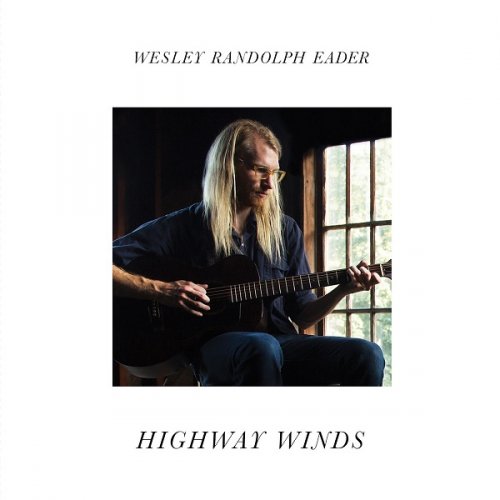 Wesley Randolph Eader - Highway Winds (2016)