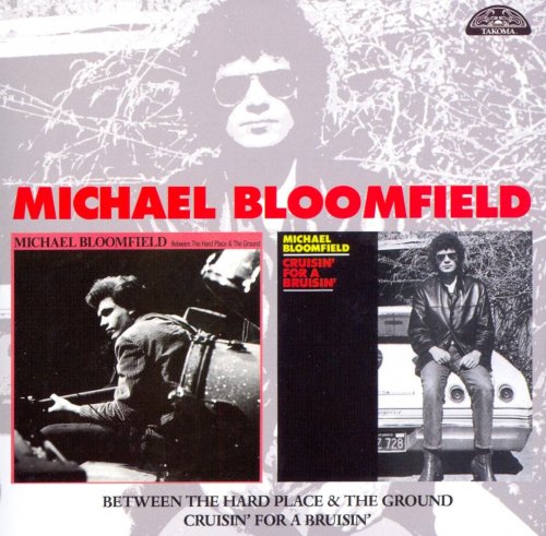 Michael Bloomfield - Between A Hard Place & the Ground / Crusin' For A Brusin' (2008)
