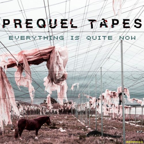 Prequel Tapes - Everything Is Quite Now (2018)