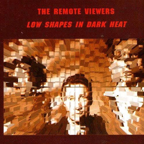 The Remote Viewers - Low Shapes in Dark Heat (1998)