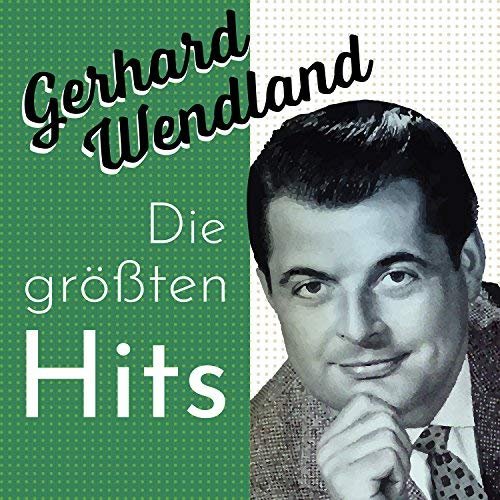 Gerhard Wendland - Die Grössten Hits (2018)
