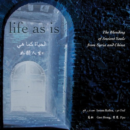 Issam Rafea - Life as Is: The Blending of Ancient Souls from Syria & China (2018)