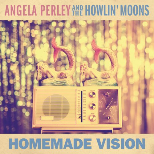 Angela Perley and The Howlin' Moons - Homemade Vision (2016)