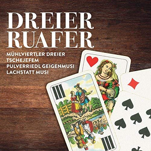 Mühlviertler Dreier , Tschejefem , Pulverriedl Geigenmusi & Lachstatt Musi - Dreier Ruafer (2018)