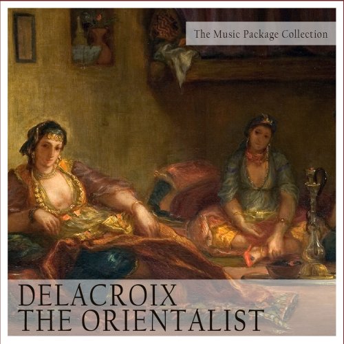 VA - The Music Package Collection: Delacroix the Orientalist (2018) [Hi-Res]