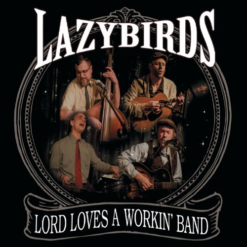 Lazybirds - Lord Loves a Workin' Band (2018)