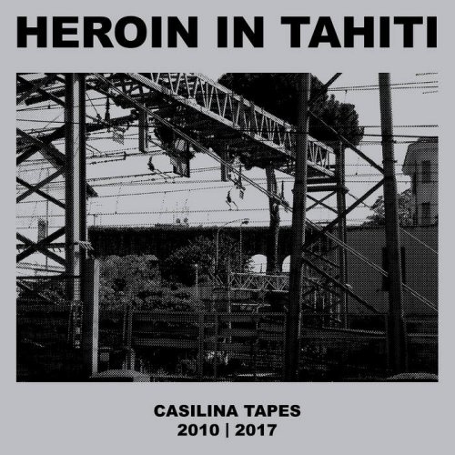 Heroin In Tahiti - Casilina Tapes 2010 | 2017 (2018)