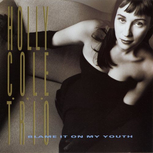 Holly Cole Trio - Blame It on My Youth (1991) Lossless