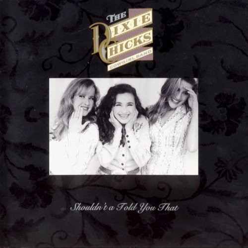 Dixie Chicks - Shouldn't a Told You That (1993)