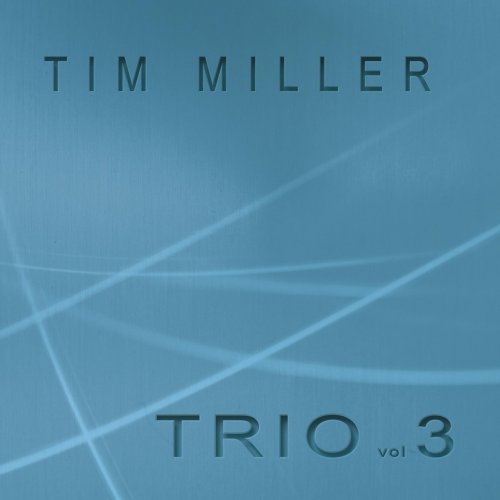 Tim Miller - Trio Vol. 3 (2017)