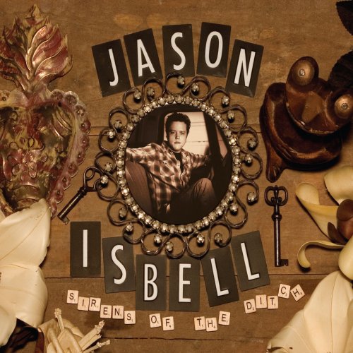 Jason Isbell - Sirens Of The Ditch (Deluxe Edition) (2007/2018) [Hi-Res]