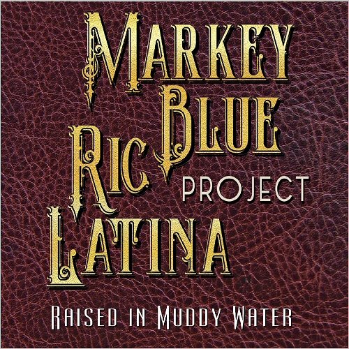 Markey Blue Ric Latina Project - Raised In Muddy Water (2018)
