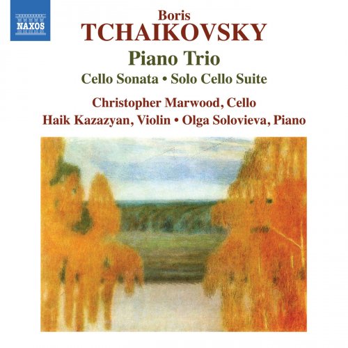 Christopher Marwood, Haik Kazazyan & Olga Solovieva - B. Tchaikovsky: Piano Trio, Cello Sonata & Solo Cello Suite (2018)