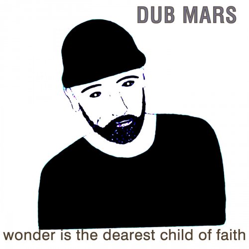 Dub Mars - Wonder Is the Dearest Child of Faith (2018)