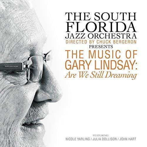 The South Florida Jazz Orchestra - The Music of Gary Lindsay: Are We Still Dreaming (2018)