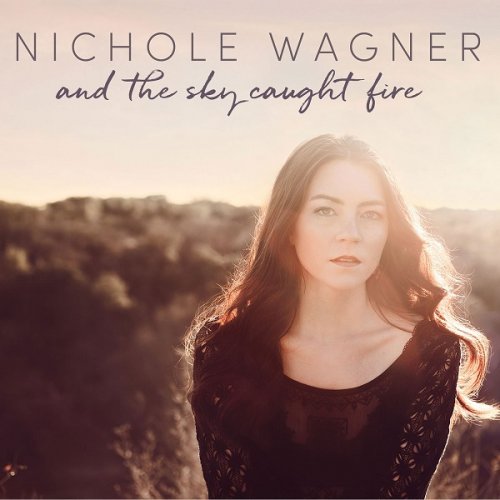 Nichole Wagner - And the Sky Caught Fir (2018)