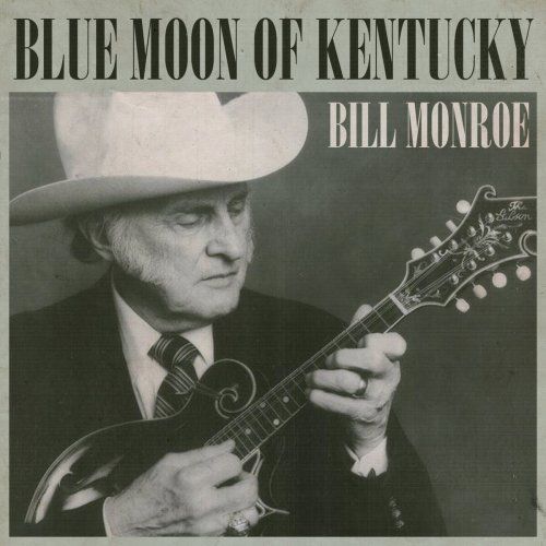 Bill Monroe - Blue Moon Of Kentucky (2018)
