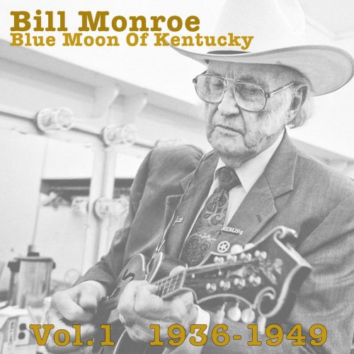 Bill Monroe - Blue Moon Of Kentucky Vol.1 1936-1949 (2015)