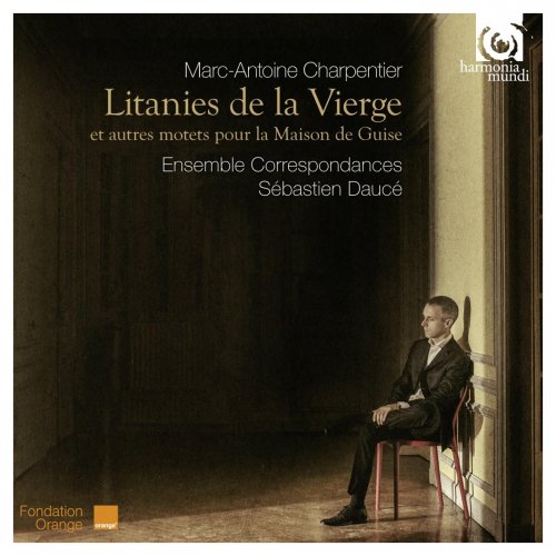 Ensemble Correspondances & Sébastien Daucé - Charpentier: Litanies de la Vierge, Motets pour la maison de Guise (2013) CD Rip