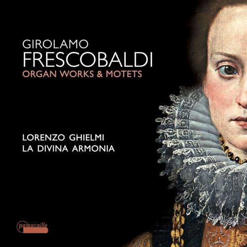 Lorenzo Ghielmi & La Divina Armonia - Frescobaldi: Motets and Organ Works (2018) [Hi-Res]