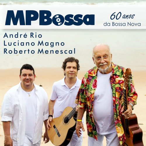 Roberto Menescal, André Rio & Luciano Magno - Mpbossa - 60 Anos da Bossa Nova (2018)