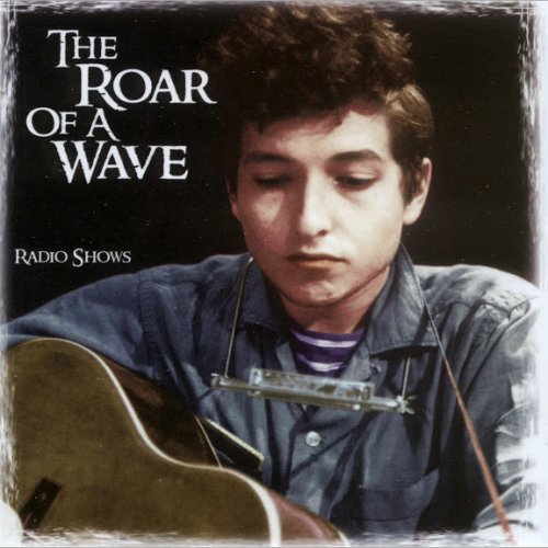 Bob Dylan - The Roar Of A Wave: Radio Shows (2007)