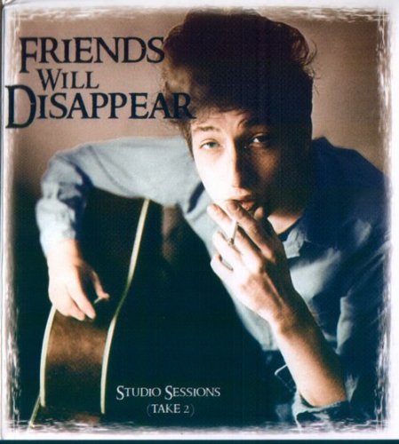 Bob Dylan - Friends Will Disappear: Studio Sessions (Take 2) (2009)