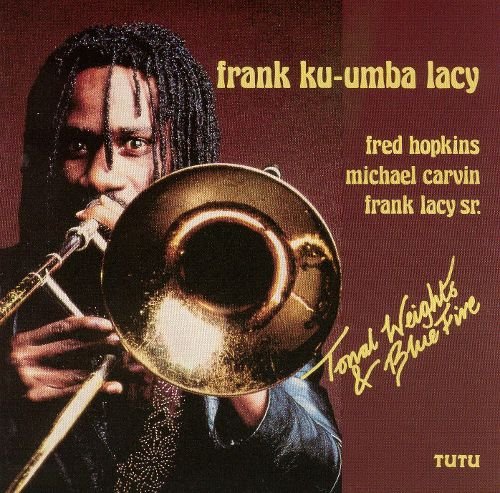 Ku-umba Frank Lacy - Tonal Weights & Blue Fire (1990)