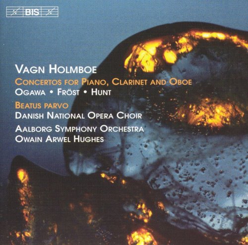 Owain Arwel Hughes - Vagn Holmboe: Concertos for Piano, Clarinet, and Oboe; Beatus Parvo (2005)