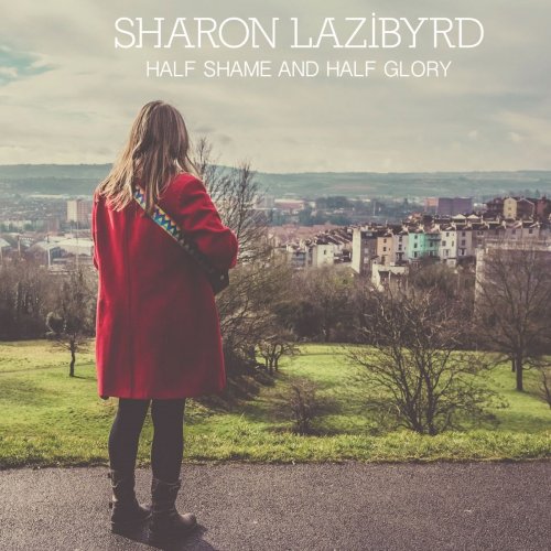 Sharon Lazibyrd - Half Shame and Half Glory (2018)