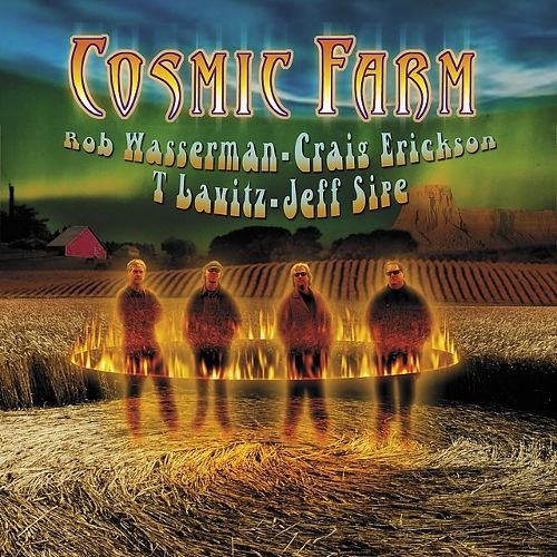 Craig Erickson, Rob Wasserman, T Lavitz, Jeff Sipe - Cosmic Farm (2005)