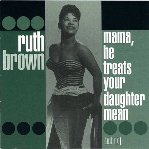 Ruth Brown - Mama, He Treats Your Daughter Mean (2004)