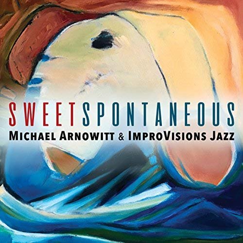 Michael Arnowitt & ImproVisions Jazz - Sweet Spontaneous (2018) FLAC