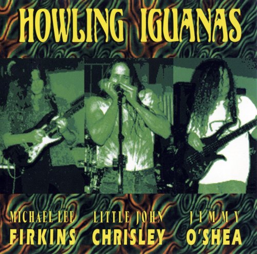 Michael Lee Firkins, Little John Chrisley, Jimmy O'Shea - Howling Iguanas (1994) Lossless