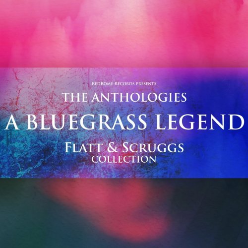 Flatt & Scruggs - The Anthologies: A Bluegrass Legend (2016)