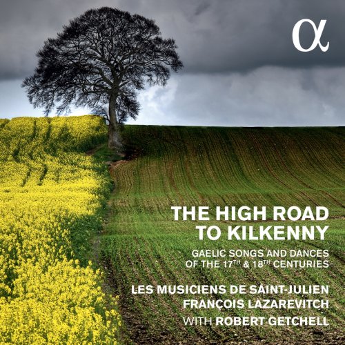 Les musiciens de Saint-Julien, François Lazarevitch & Robert Getchell - The High Road to Kilkenny: Gaelic Songs and Dances of the 17th & 18th Centuries (2016) [Hi-Res]