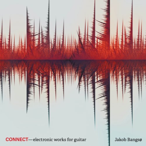 Jakob Bangsø - Connect – Electronic Works for Guitar (2018)