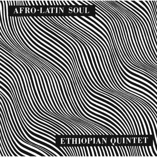 Mulatu Astatke & His Ethiopian Quintet - Afro Latin Soul, Vols. 1 & 2 (2018)