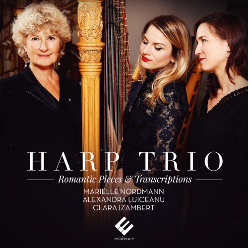 Marielle Nordmann, Alexandra Luiceanu & Clara Izambert - Harp Trio: Romantic Pieces & Transcriptions (2018)