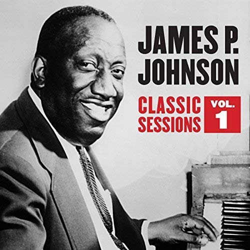 James P. Johnson - Classic Sessions Vol. 1 (2018)