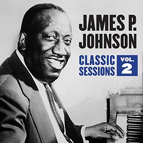 James P. Johnson - Classic Sessions Vol. 2 (2018)