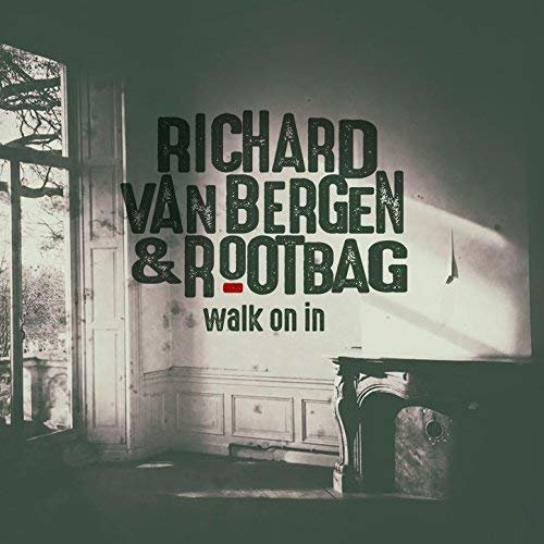 Richard Van Bergen & Rootbag - Walk On In (2017) CDRip