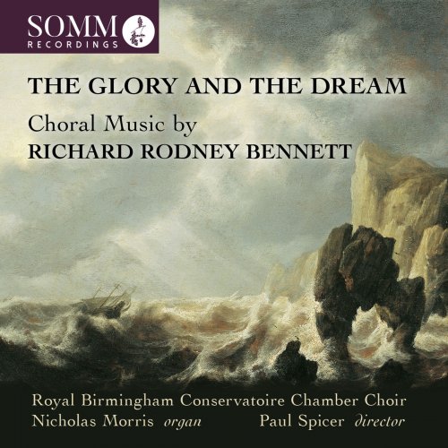 Birmingham Conservatoire Chamber Choir, Nicholas Morris & Paul Spicer - The Glory and the Dream: Choral Music by Richard Rodney Bennett (2018) [Hi-Res]