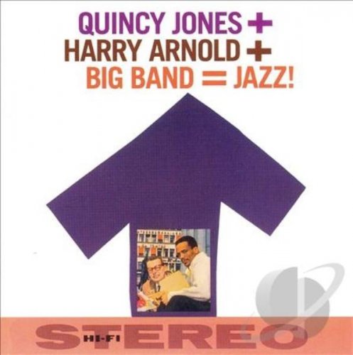 Quincy Jones - Quincy Jones + Harry Arnold + Big Band = Jazz! (2013)